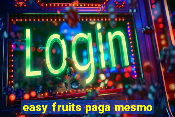 easy fruits paga mesmo